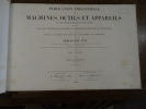 Publication industrielle des machines, outils et appareils les plus perfectionnés et les plus récents, employés dans les différentes branches de ...