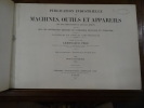 Publication industrielle des machines, outils et appareils les plus perfectionnés et les plus récents, employés dans les différentes branches de ...