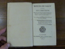 Moyens de Salut pour les chr&eacute;tiens de tous les sexes, de tous les &eacute;tats et de tous les ages, justes ou p&eacute;cheurs, ti&egrave;des, foibles ou imparfaits.

. ...