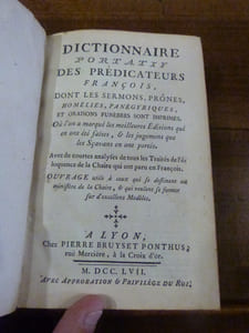 Dictionnaire portatif des prédicateurs françois, dont les sermons, prônes, homélies, panégyriques, et oraisons funèbres sont imprimés. Où l'on a marqué les meilleures éditions qui ont été faites, & les jugemens que les Sçavans en ont portés. Avec de courtes analyses de tous les traités de l'éloquence de la chaire qui ont paru en françois. Ouvrage utile à ceux qui se destinent au ministère de la chaire, & qui veulent se former sur d'excellens modèles.
