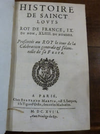 Histoire de Sainct Louys, Roi de France, IX du Nom, XLIIII du Nombre. Présentée au roy le iour de la Célébration générale & solemnel de sa Feste.