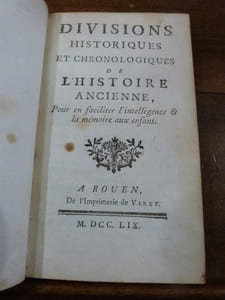 Divisions historiques et chronologiques de l'Histoire Ancienne, pour en faciliter l'intelligence & la mémoire aux enfans. Suivi de "Examen du Discours qui a remporté le Prix de l'Académie Françoise, l'an 1760; ou Lettre à M. Thomas, Professeur au Collège de Beauvais.