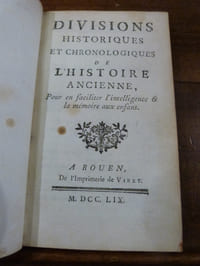Divisions historiques et chronologiques de l'Histoire Ancienne, pour en faciliter l'intelligence & la mémoire aux enfans. Suivi de "Examen du Discours qui a remporté le Prix de l'Académie Françoise, l'an 1760; ou Lettre à M. Thomas, Professeur au Collège de Beauvais.