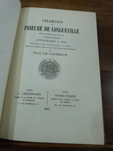 Chartes du prieuré de Longueville de l'Ordre de Cluny au Diocèse de Rouen, antérieures à 1204. Publiées avec une Introduction et Notes d'après les originaux conservés aux Archives de la Seine-Inférieure.

