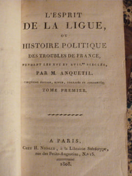 L'esprit de la ligue, ou Histoire politique des troubles de France pendant les XVI et XVIIeme siècles. Cinquième édition.. Anquetil, Louis-Pierre