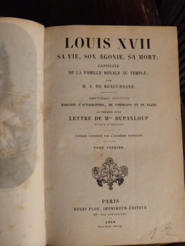 Louis XVII, sa vie, son agonie, sa mort; captivité de la famille royale au temple; septième édition enrichie d'autographes, de portraits et de plans ...