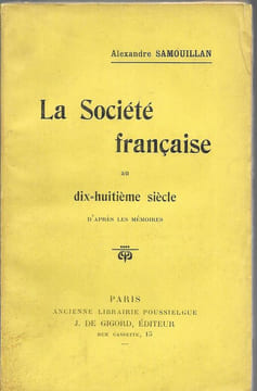 La Société Française au dix-huitième siècle d'après les Mémoires. SAMOUILLAN Alexandre