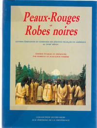 Peaux-Rouges et Robes Noires -
Lettres édifiantes et curieuses des Jésuites français en Amérique au XVIIIe siècle