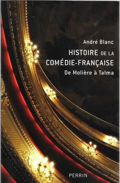 Histoire de la Comédie-Française - De Molière à Talma. BLANC André 