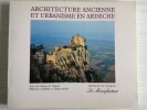 Architecture Ancienne et Urbanisme en Ardèche. MASSOT Georges, MONARCHI Patrick, ROUVIERE Michel, FAURE Michel...