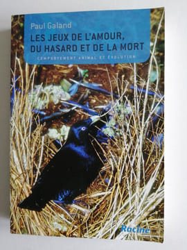 Les Jeux de l'Amour, du Hasard et de la Mort - Comportement Animal et Evolution. GALAND Paul