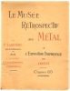 Le Musée rétrospectif du métal à l’exposition universelle de 1900, Classe 65, Applications usuelles du métal, matériel, procédés et produits de la ...