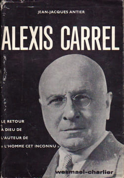 ALEXIS CARREL. Le retour à Dieu de l'auteur de "L'homme cet inconnu".. [CARREL Alexis] Jean-Jacques Antier.