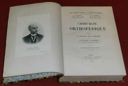 Traité de Médecine Opératoire et de Thérapeutique Chirurgicale : Chirurgie Orthopédique par le Professeur Paul Berger et le Docteur S. Banzet. 