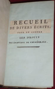 Recueil de divers écrits pour et contre les Droits des Chapitres de Cathédrale. 1. Mémoire sur le rang que tiennent les Chapitres des Cathédrales dans l'Ordre hiérarchique, Contre les principes de trois Lettres publiées à Auxerre en 1779, 125-(1) pages. Impr. en 1780 - 2. Lettre à un Ami, sur la dignité des Curés & Chanoines, où l'on fait voir qui sont ceux qui représentent vraiment l'ancien Presbytère, & qui tiennent le plus à la Hiérarchie, vij-120 pages, 1780 - 3. Défense du Mémoire sur le Rang des Cathédrales, 46-(1) pages, publié en 1780, en réponse à la Lettre à un Ami - 4. Fonctions et Droits du Clergé des Eglises Cathédrales, x-263 pages, Impr. à Amsterdam, 1784 - 5. Préservatif Contre certaine brochure, Imprimée à Amsterdam, (263 pages in-12), sur les Fonctions et Droit du Clergé des Eglises Cathédrales, vij-71(1) pages, 1784