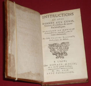 Instructions et avis donnez aux Curez, Vicaires, Confesseurs & autres Ecclésiastiques. Touchant la maniere d'administrer les sacremens, avec les Canons Penitentiaux - Addition aux Instructions des Confesseurs - Lettre de Saint François Xavier de la Compagnie de Jésus au Père Gaspard Barzé - Avis pour les Curez, Vicaires, Confesseurs et autres Ecclesiastiques.