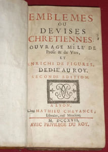 Emblemes ou Devises Chrétiennes : Ouvrage mêlé de Prose & de Vers, et enrichi de Figures, dédié au Roy.