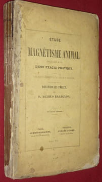 Etude du Magnétisme Animal sous le point de vue d'une exacte pratique, suivie d'une analyse chronologique de l'Histoire du Magnétisme, et d'un mot sur ...