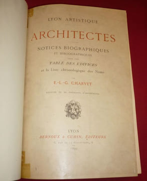 Lyon artistique : Architectes. Notices biographiques et bibliographiques avec une Table des Edifices et la liste Chronologique des Noms.. CHARVET ...