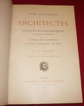 Lyon artistique : Architectes. Notices biographiques et bibliographiques avec une Table des Edifices et la liste Chronologique des Noms.. CHARVET ...