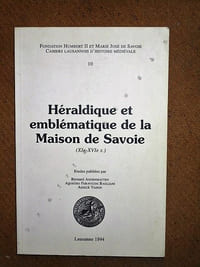 Héraldique et emblématique de la Maison de Savoie (XIe-XVIe s.).