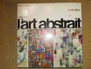 L'art abstrait : 1910-1918, origines et premier maîtres / 1918-1938 / 1939-1970 en Europe / 1945-1970 Amérique, Afrique, Asie, Océanie / 1970-1987 (5 ...