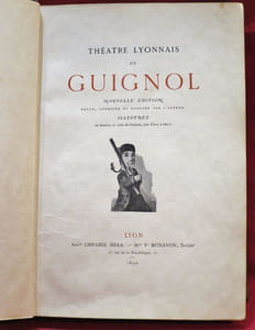 Théâtre Lyonnais de Guignol. Table : Introduction - Les Couverts volés, pièce en deux actes - Le Pot de Confiture, pièce en un acte - Les Frères Coq, pièce en un acte - Le Portrait de l'Oncle, pièce en un acte - Le Duel, pièce en un acte - Le Marchand de Veaux, pièce en un acte - Le Dentiste, fantaisie en un acte - Le Marchand de Picarlats, pièce en deux tableaux - Les Valets à la Porte, pièce en un acte - Le Déménagement, fantaisie en un acte - Le Testament, pièce en un acte - Le Marchand d'Aiguilles, pièce en deux actes - les Voleurs volés, pièce en un acte - Tu chanteras, tu ne chanteras pas, pochade en un acte - l'Enrôlement, pièce ne un acte - La Racine merveilleuse, pièce en un acte - Le Château mystérieux, pièce en deux actes - Mes Conscrits de 1809, pièce en un acte - Ma Porte d'Allée, pièce en un acte - Les Souterrains du Vieux Château, pièce en trois actes.