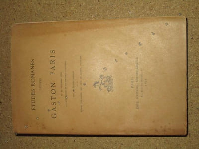 Etudes romanes dédiées à Gaston Paris, le 29 décembre 1890 (25e anniversaire de son Doctorat ès Lettres), par ses élèves français et ses élèves étrangers des pays de langue française.