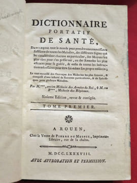 Dictionnaire portatif de Santé, dans lequel tout le monde peut prendre une connoissance suffisante de toutes les Maladies, des différents Signes qui ...