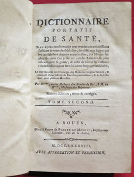 Dictionnaire portatif de Santé, dans lequel tout le monde peut prendre une connoissance suffisante de toutes les Maladies, des différents Signes qui ...