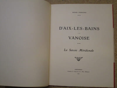 D'Aix-les-Bains à la Vanoise : la Savoie méridionale, Aix et son lac, Challes, Brides, Pralognan, les glaciers de la Vanoise.