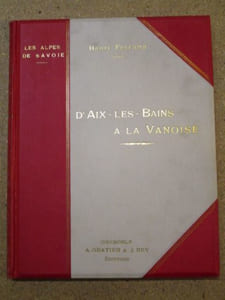 D'Aix-les-Bains à la Vanoise : la Savoie méridionale, Aix et son lac, Challes, Brides, Pralognan, les glaciers de la Vanoise.