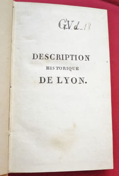 Description historique de Lyon, Ou Notice sur les Monumens remarquables et sur tous les objets de curiosité que referme cette Ville. Par N.F. COCHARD, ...