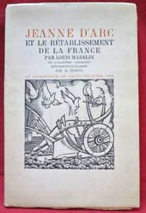 Jeanne d'Arc et le Rétablissement de la France, par Louis MADELIN de l'Académie Française. Bois gravés et coloriés par H. PERTUS.