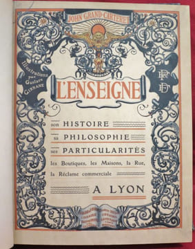 L'Enseigne. Son Histoire. Sa Philosophie. Ses Particularités. Les Boutiques. Les Maisons. La Rue. La Réclame commerciale à Lyon. Croquis vivants de ...