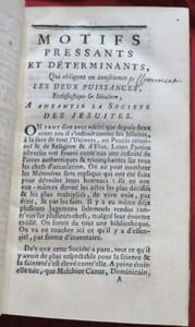 Projet de la Bulle de Paul V. Contre la Doctrine de Molina et des Jésuites. Sur la Grace & le Libre Arbitre : Dressée sur son ordre, à la fin des Congrégations de Auxiliis en 1607, 45 pages -/ Motifs pressants et déterminants, Qui oblige en conscience, Les Deux Puissances, Ecclésiastique & Séculière, à Anéantir la Société des Jésuites, 108 pages, -/Authenticité des pièces du Proces-Criminel, de Religion et d'Etat, qui s'instruit contre les Jésuites depuis deux cens ans ; Demontrée contre un Libelle intitulé, ADDITION. Aux motitfs pressants & déterminans, qui obligent en conscience les deux Puissances, Ecclésiastique & Séculière, à anéantir le Société des Jésuites, 124 pages, -/ Avis Aux Evêques assemblés à Paris en Décembre 1761, au sujet des Jésuites, 21-56 pages, -/ Lettre à M*** Dans laquelle on rapporte le jugement que portoient sur les Jésuites trois grands Evêques de France du dernier siècle : M. le Cardinal Le Camus, Evêque de Grenoble ; M. Le Tellier, Archevêque de Rheims ; & M. Bossuet, Evêque de Meaux ; auxquels on ajoute M. le Cardinal de Bérule, Fondateur & Général de la Congrégation de l'Oratoire de France, pour servir de premiere suite du Livre intitulé : Jugement porté, &ct., 55 pages, -/ Mémoire sur un Projet au sujet de Jésuites, 120 pages, -/ Lettre d'un Théologien François à un Théologien des Pays-Bas, sur l'état présent des Jésuites, 24 pages.