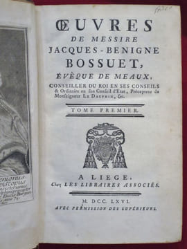 Oeuvres de Messire Jacques-Benigne BOSSUET, Evêque de Meaux, Conseiller du Roi en ses Conseils & Ordinaire en son Conseil d'Etat, Précepteur de ...