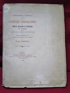 Corporations et syndicats. Les Anciennes Corporations des Médecins, Chirurgiens et Apothicaires de Murat (1630-1776) d'après des documents authentiques. Etude rétrospective à propos des Syndicats des mêmes professions par Emile Cheylud.