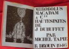 Mirobolus Macadam & Cie Hautes Pates de J. DUBUFFET, par Michel TAPIE. DUBUFFET, Jean - TAPIE, Michel.