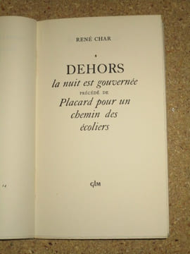 Dehors, la nuit est gouvernée. Précédé de Placard pour un chemin des écoliers.. CHAR René