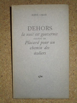Dehors, la nuit est gouvernée. Précédé de Placard pour un chemin des écoliers.. CHAR René
