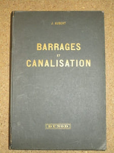 Barrages et canalisations, d'après le cours professé à l'Ecole Nationale des Ponts et Chaussées.