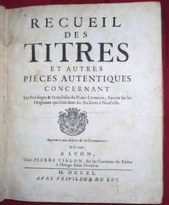 Recueil des TITRES et Autres Pièces authentiques concernant Les Privileges & Franchises du Franc-Lyonnais, Extrait sur les Originaux qui sont dans les Archives à Neufville. 