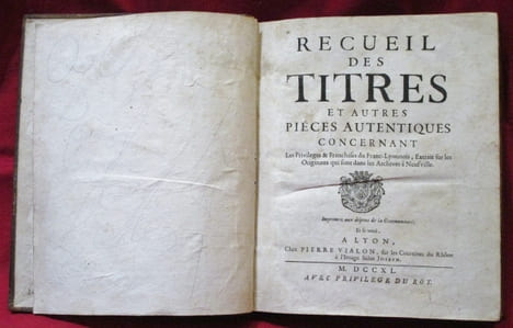 Recueil des TITRES et Autres Pièces authentiques concernant Les Privileges & Franchises du Franc-Lyonnais, Extrait sur les Originaux qui sont dans les ...