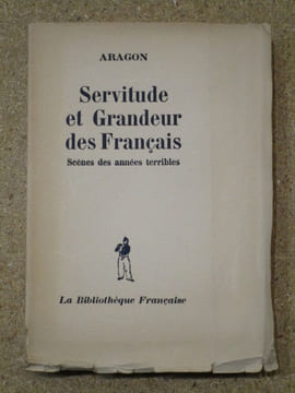 Servitude et grandeur des Français : scènes des années terribles.. ARAGON Louis