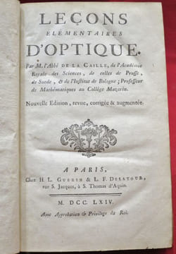 Leçons Elémentaires d'Optique. Par M. l'Abbé DE LA CAILLE, de l'Académie Royale des Sciences, de celles de Prusse, de Suede, & de l'Institut de ...