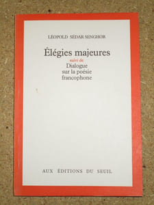 Elégies majeures, suivi de Dialogue sur la poésie francophone.
