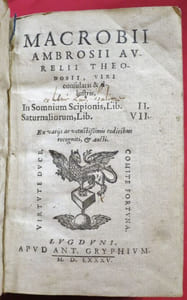 Macrobii Ambrosii Aurelii Theodosii Viri consultaris illustris, In Somnium Scipionis, Libri II - Saturnaliorum, Libri VII (Le Songe de Scipion - Les Saturnales). Ex variis ac vetustissimis codicibus recogniti et aucti.