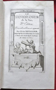 Le Conservateur de la Vue. Troisième Edition. Considérablement augmentée. suivi du manuel de l'ingénieur-opticien par Chevallier Ingénieur-Opticien de S.A.S. Mgr. le Prince de Condé ; Membre de la Société Royale Académique des Sciences de Paris et Chevalier de l'Ordre Royal-Hospitalier-Militaire du Saint-Sépulcre de Jérusalem.