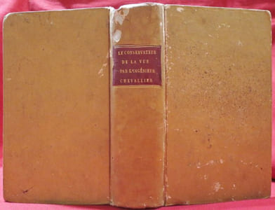 Le Conservateur de la Vue. Troisième Edition. Considérablement augmentée. suivi du manuel de l'ingénieur-opticien par Chevallier Ingénieur-Opticien de S.A.S. Mgr. le Prince de Condé ; Membre de la Société Royale Académique des Sciences de Paris et Chevalier de l'Ordre Royal-Hospitalier-Militaire du Saint-Sépulcre de Jérusalem.